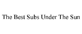 THE BEST SUBS UNDER THE SUN