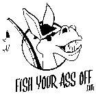 FISH YOUR ASS OFF .COM