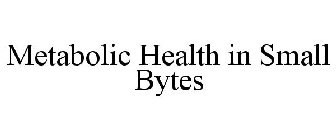 METABOLIC HEALTH IN SMALL BYTES