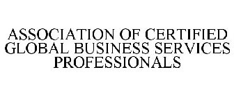 ASSOCIATION OF CERTIFIED GLOBAL BUSINESS SERVICES PROFESSIONALS