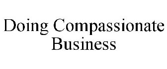 DOING COMPASSIONATE BUSINESS