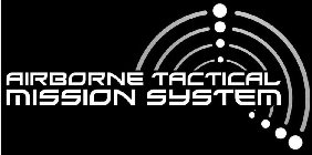 AIRBORNE TACTICAL MISSION SYSTEM