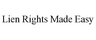 LIEN RIGHTS MADE EASY