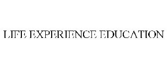 LIFE EXPERIENCE EDUCATION