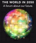 THE WORLD IN 2050 A FORUM ABOUT OUR FUTURE