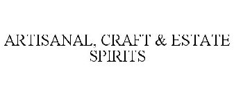 ARTISANAL, CRAFT & ESTATE SPIRITS