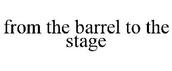 FROM THE BARREL TO THE STAGE