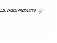 LIL CHICK PRODUCTS