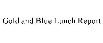 GOLD AND BLUE LUNCH REPORT