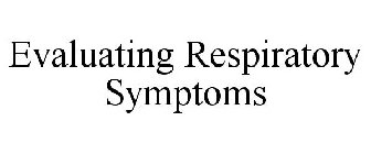 EVALUATING RESPIRATORY SYMPTOMS