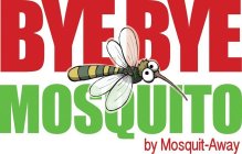 BYE BYE MOSQUITO BY MOSQUIT-AWAY