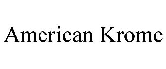 AMERICAN KROME