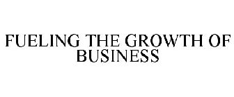 FUELING THE GROWTH OF BUSINESS