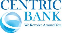 CENTRIC BANK WE REVOLVE AROUND YOU.