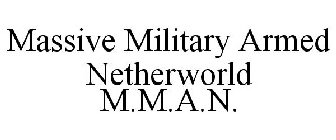 MASSIVE MILITARY ARMED NETHERWORLD M.M.A.N.