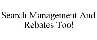 SEARCH MANAGEMENT AND REBATES TOO!
