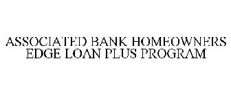 ASSOCIATED BANK HOMEOWNERS EDGE LOAN PLUS PROGRAM