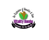 AN EXPLOSION OF BENEFITS & USES VITALITY BOMBS COCONUT OIL ON-THE-GO