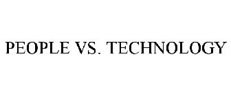 PEOPLE VS. TECHNOLOGY