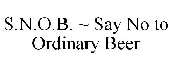 S.N.O.B. ~ SAY NO TO ORDINARY BEER