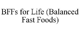 BFFS FOR LIFE (BALANCED FAST FOODS)