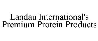 LANDAU INTERNATIONAL'S PREMIUM PROTEIN PRODUCTS