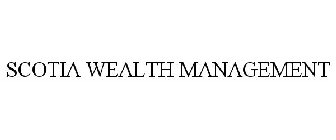 SCOTIA WEALTH MANAGEMENT