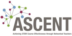 ASCENT ACHIEVING STEM COURSE EFFECTIVENESS THROUGH NETWORKED TEACHERS