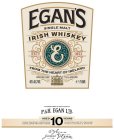 EGAN'S SINGLE MALT IRISH WHISKEY ESTD E 1852 FROM THE HEART OF IRELAND BRIDGE HSE TULLAMORE GUARANTEED & BOTTLED BY P.& H. EGAN LTD. AGED 10 YEARS IRISH WHISKEY BONDERS DISTILLERS AND BOTTLERS WHOLESA