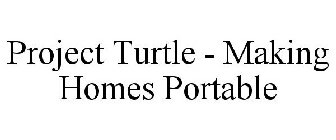 PROJECT TURTLE - MAKING HOMES PORTABLE