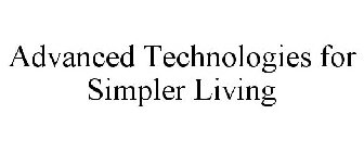 ADVANCED TECHNOLOGIES FOR SIMPLER LIVING