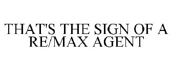 THAT'S THE SIGN OF A RE/MAX AGENT