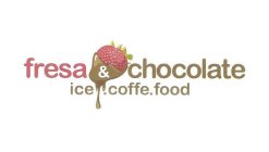 FRESA & CHOCOLATE ICE. COFFE. FOOD