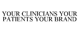 YOUR CLINICIANS. YOUR PATIENTS. YOUR BRAND.