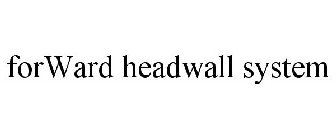 FORWARD HEADWALL SYSTEM