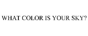 WHAT COLOR IS YOUR SKY?