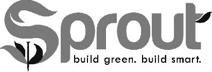 SPROUT BUILD GREEN. BUILD SMART.
