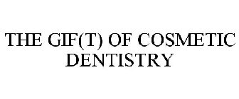 THE GIF(T) OF COSMETIC DENTISTRY