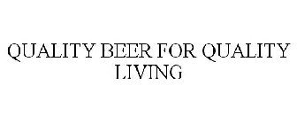 QUALITY BEER FOR QUALITY LIVING