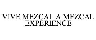 VIVE MEZCAL A MEZCAL EXPERIENCE