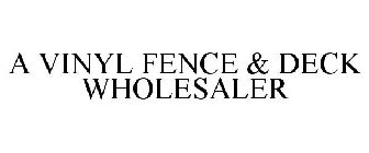 A VINYL FENCE & DECK WHOLESALER