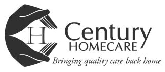 CH CENTURY HOMECARE BRINGING QUALITY CARE BACK HOME