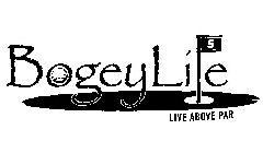 BOGEYLIFE 5 LIVE ABOVE PAR