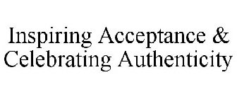 INSPIRING ACCEPTANCE & CELEBRATING AUTHENTICITY