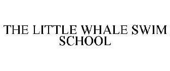 THE LITTLE WHALE SWIM SCHOOL