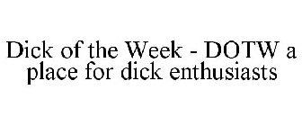 DICK OF THE WEEK - DOTW A PLACE FOR DICK ENTHUSIASTS