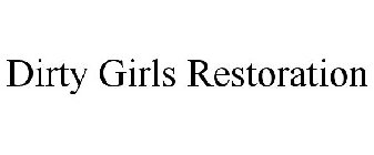 DIRTY GIRLS RESTORATION