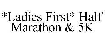 *LADIES FIRST* HALF MARATHON & 5K