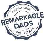 SPONSORED BY REMARKABLE DADS OMAHA STEAKS