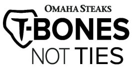 OMAHA STEAKS T-BONES NOT TIES